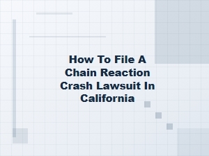 How to File a Chain Reaction Crash Lawsuit in California