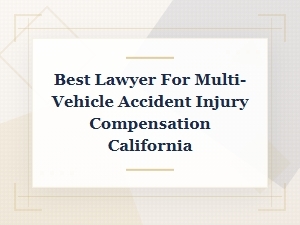 Get a Top California Lawyer for Multi-Vehicle Accident Injury