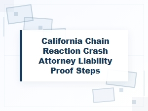 California Chain Reaction Crash: Proving Liability with an Attorney