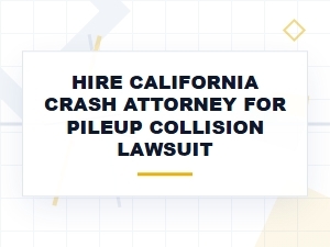 Choosing a California Crash Attorney for a Pileup Collision