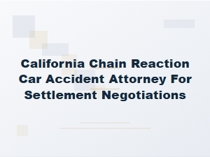 Navigating Settlement Talks for California Chain Reaction Accidents