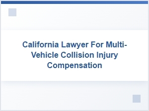 California Lawyer for Multi-Vehicle Injury Compensation