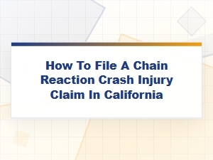 How to File for a Chain Reaction Crash Injury Claim in California