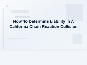 How to Determine Liability in a California Chain Reaction Collision