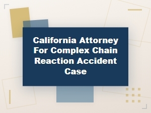 How a California Attorney Proves Negligence in Complex Pile-Ups