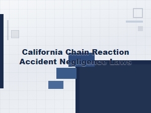 Proving Negligence in California Chain Reaction Accidents